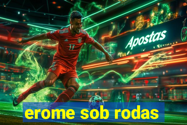 erome sob rodas